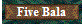 Five Bala